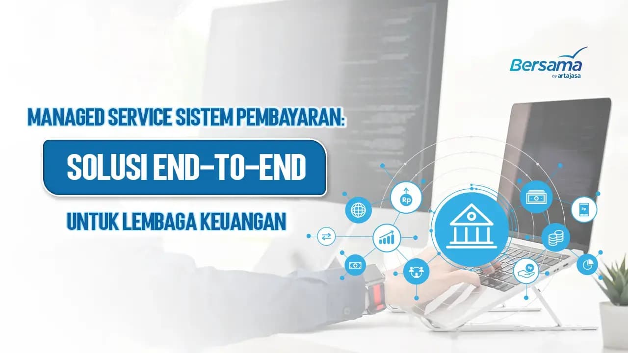 Managed Service Sistem Pembayaran: Solusi End-to-End untuk Lembaga Keuangan