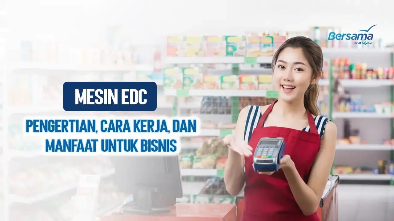 Mesin EDC: Pengertian, Cara Kerja, dan Manfaatnya untuk Bisnis Modern